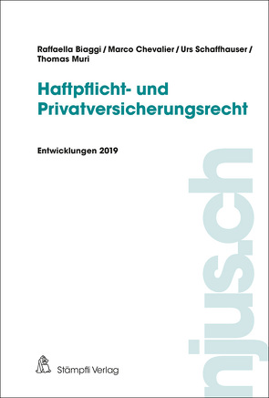 njus Haftpflicht- und Privatversicherungsrecht / Haftpflicht- und Privatversicherungsrecht, Entwicklungen 2019 von Biaggi,  Raffaella, Chevalier,  Marco, Muri,  Thomas, Schaffhauser,  Urs