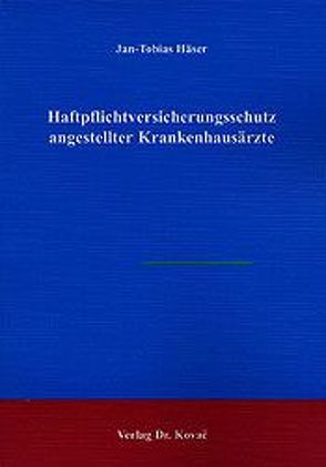 Haftpflichtversicherungsschutz angestellter Krankenhausärzte von Häser,  Jan T