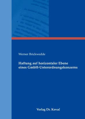 Haftung auf horizontaler Ebene eines GmbH-Unterordnungskonzerns von Brickwedde,  Werner