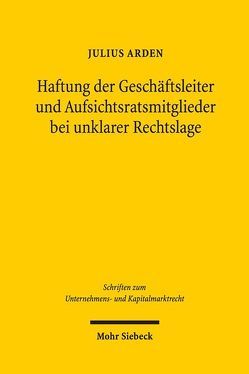 Haftung der Geschäftsleiter und Aufsichtsratsmitglieder bei unklarer Rechtslage von Arden,  Julius