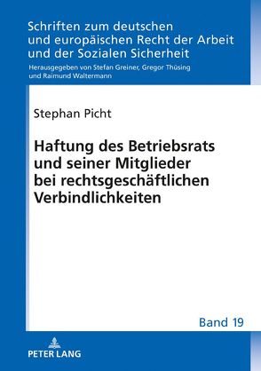 Haftung des Betriebsrats und seiner Mitglieder bei rechtsgeschäftlichen Verbindlichkeiten von Picht,  Stephan