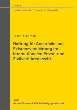 Haftung für Ansprüche aus Existenzvernichtung im Internationalen Privat- und Zivilverfahrensrecht von Schürhoff,  Jasmin