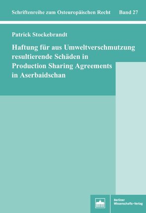 Haftung für aus Umweltverschmutzung resultierende Schäden in Production Sharing Agreements in Aserbaidschan von Stockebrandt,  Patrick