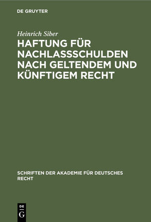 Haftung für Nachlaßschulden nach geltendem und künftigem Recht von Siber,  Heinrich