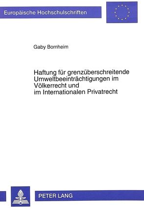 Haftung für grenzüberschreitende Umweltbeeinträchtigungen im Völkerrecht und im Internationalen Privatrecht von Bornheim,  Gaby