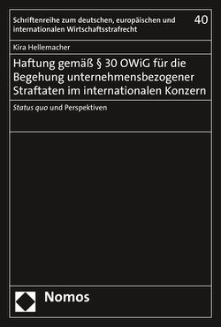 Haftung gemäß § 30 OWiG für die Begehung unternehmensbezogener Straftaten im internationalen Konzern von Hellemacher,  Kira