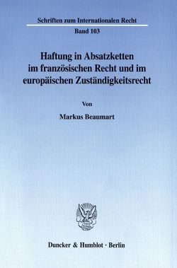 Haftung in Absatzketten im französischen Recht und im europäischen Zuständigkeitsrecht. von Beaumart,  Markus