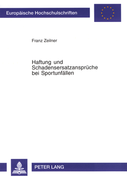 Haftung und Schadensersatzansprüche bei Sportunfällen von Zeilner,  Franz