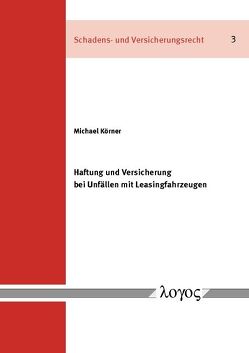 Haftung und Versicherung bei Unfällen mit Leasingfahrzeugen von Körner,  Michael