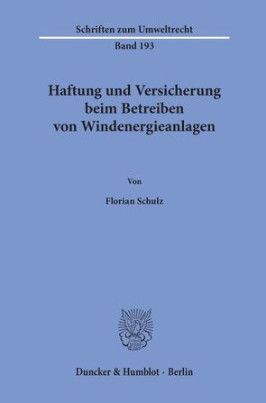 Haftung und Versicherung beim Betreiben von Windenergieanlagen. von Schulz,  Florian