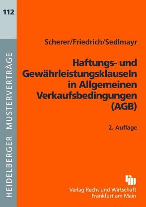 Haftungs- und Gewährleistungsklauseln in Allgemeinen Verkaufsbedingungen von Friedrich,  Johannes, Scherer,  Josef, Sedlmayr,  Thomas