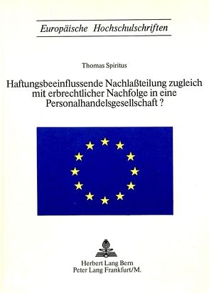 Haftungsbeeinflussende Nachlassteilung zugleich mit erbrechtlicher Nachfolge in eine Personalhandelsgesellschaft? von Spiritus,  Thomas