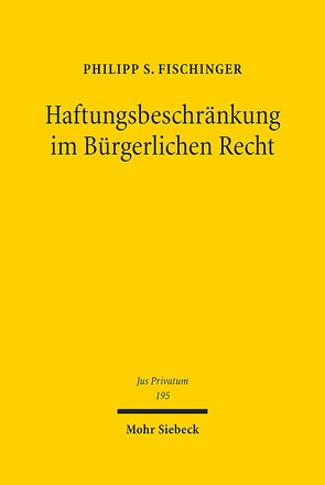 Haftungsbeschränkung im Bürgerlichen Recht von Fischinger,  Philipp S.