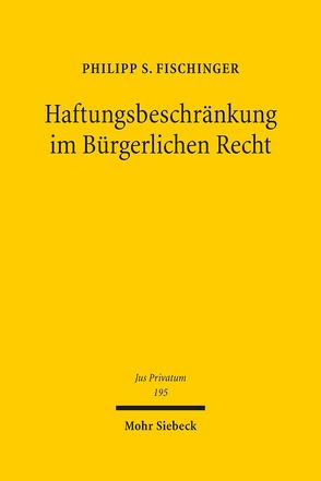 Haftungsbeschränkung im Bürgerlichen Recht von Fischinger,  Philipp S.