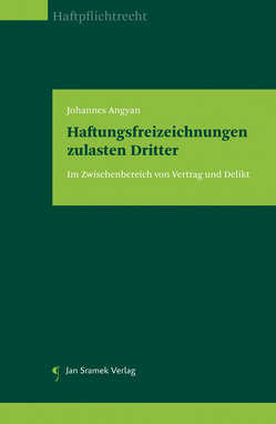 Haftungsfreizeichnungen zulasten Dritter von Angyan,  Johannes