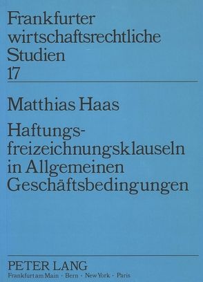 Haftungsfreizeichnungsklauseln in Allgemeinen Geschäftsbedingungen von Haas,  Matthias