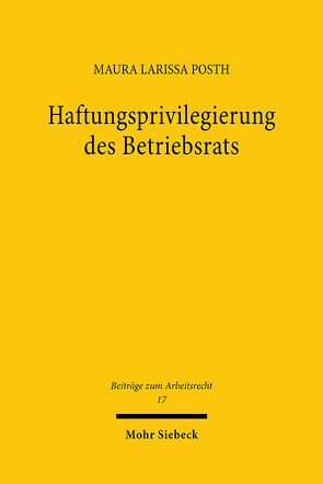 Haftungsprivilegierung des Betriebsrats von Posth,  Maura Larissa