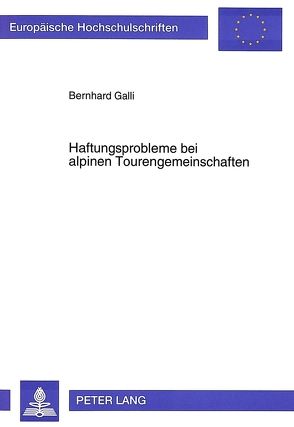 Haftungsprobleme bei alpinen Tourengemeinschaften von Galli,  Bernhard