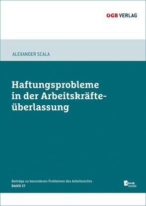 Haftungsprobleme bei der Arbeitskräfteüberlassung von Scala,  Alexander