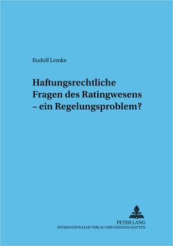 Haftungsrechtliche Fragen des Ratingwesens – ein Regelungsproblem? von Lemke,  Rudolf