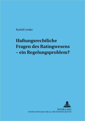 Haftungsrechtliche Fragen des Ratingwesens – ein Regelungsproblem? von Lemke,  Rudolf