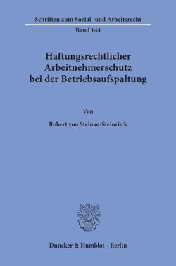 Haftungsrechtlicher Arbeitnehmerschutz bei der Betriebsaufspaltung. von Steinau-Steinrück,  Robert von