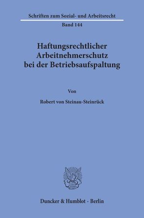 Haftungsrechtlicher Arbeitnehmerschutz bei der Betriebsaufspaltung. von Steinau-Steinrück,  Robert von