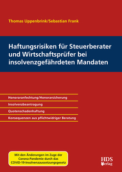 Haftungsrisiken für Steuerberater und Wirtschaftsprüfer bei insolvenzgefährdeten Mandaten von Frank,  Sebastian, Uppenbrink,  Thomas