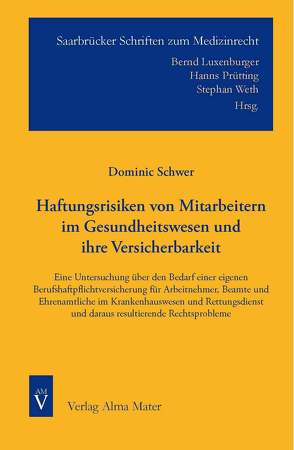 Haftungsrisiken von Mitarbeitern im Gesundheitswesen und ihrer Versicherbarkeit von Schwer,  Dominic