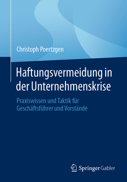 Haftungsvermeidung in der Unternehmenskrise von Poertzgen,  Christoph