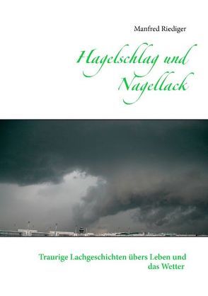 Hagelschlag und Nagellack von Riediger,  Manfred