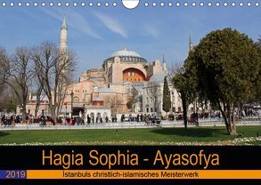 Hagia Sophia – Ayasofya. Istanbuls christlich-islamisches Meisterwerk (Wandkalender 2019 DIN A4 quer) von Liepke,  Claus, Liepke,  Dilek