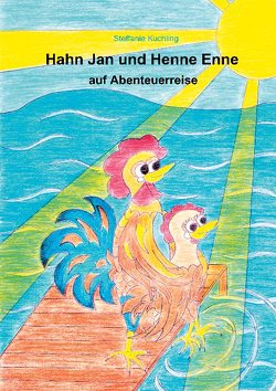 Hahn Jan und Henne Enne auf Abenteuerreise von Kuchling,  Steffanie