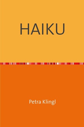 HAIKU von Klingl,  Petra
