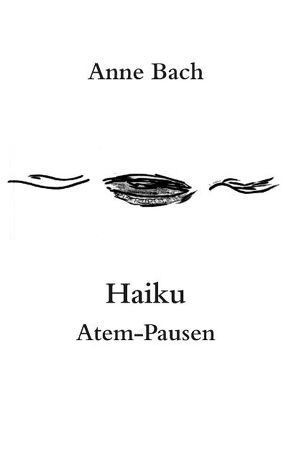 Haiku Atem-Pausen von Bach,  Anne