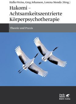 Hakomi – Achtsamkeitszentrierte Körperpsychotherapie von Johanson,  Greg, Monda,  Lorena, Strobel,  Matthias, Weiss,  Halko