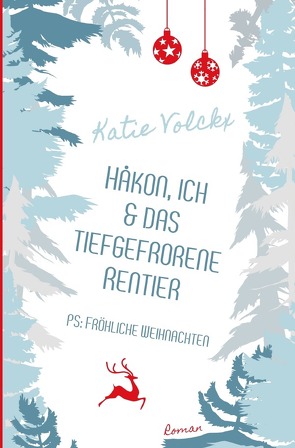 Håkon, ich und das tiefgefrorene Rentier – P.S. Fröhliche Weihnachten von Volckx,  Katie