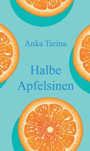 Halbe Apfelsinen von Tarina,  Anka