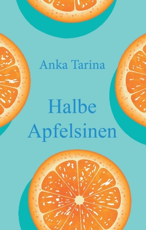 Halbe Apfelsinen von Tarina,  Anka