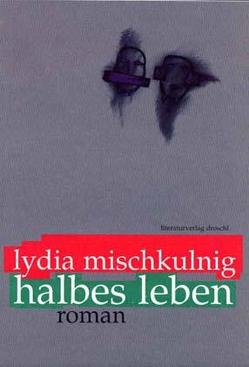 Halbes Leben von Mischkulnig,  Lydia