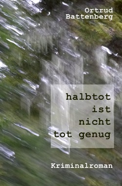 halbtot ist nicht tot genug von Battenberg,  Ortrud