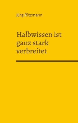 Halbwissen ist ganz stark verbreitet von Ritzmann,  Jürg