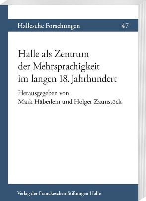 Halle als Zentrum der Mehrsprachigkeit im langen 18. Jahrhundert von Häberlein ,  Mark, Zaunstöck,  Holger