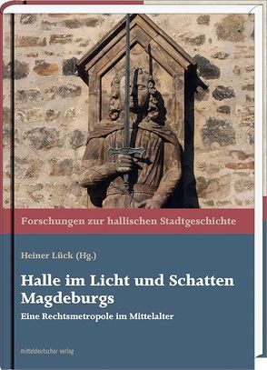 Halle im Licht und Schatten Magdeburgs von Lück,  Heiner