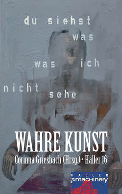 HALLER 16: WAHRE KUNST von Griesbach,  Corinna