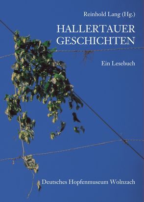 Hallertauer Geschichten von Bruckmeier,  Harry, Friebe,  Bernd, Fuchs,  Friedrich, Hofmann,  Marianne, Huber,  Gerald, Lang,  Reinhold, Neumaier,  Hans, Pfab,  Rudolf, Pinzl,  Christoph, Seidl,  Hanns