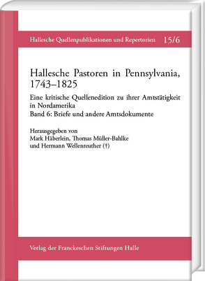 Hallesche Pastoren in Pennsylvania, 1743–1825. Eine kritische Quellenedition zu ihrer Amtstätigkeit in Nordamerika von Berger,  Markus, Evers,  Jan-Hendrik, Grünberg,  Lara, Häberlein ,  Mark, Müller-Bahlke,  Thomas, Pelz,  Alexander, Schröder,  Nikolas K., Splitter,  Wolfgang, Wellenreuther,  Hermann