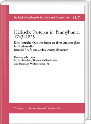 Hallesche Pastoren in Pennsylvania, 1743–1825. Eine kritische Quellenedition zu ihrer Amtstätigkeit in Nordamerika von Berger,  Markus, Evers,  Jan-Hendrik, Grünberg,  Lara, Häberlein ,  Mark, Müller-Bahlke,  Thomas, Niklaus,  Veronika, Schröder,  Nikolas K., Splitter,  Wolfgang, Wellenreuther,  Hermann