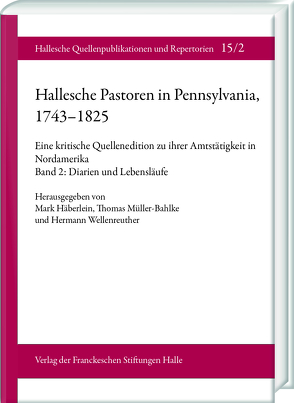 Hallesche Pastoren in Pennsylvania, 1743–1825. Eine kritische Quellenedition zu ihrer Amtstätigkeit in Nordamerika von Berger,  Markus, Evers,  Jan-Hendrik, Häberlein ,  Mark, Müller-Bahlke,  Thomas, Splitter,  Wolfgang, Wellenreuther,  Hermann