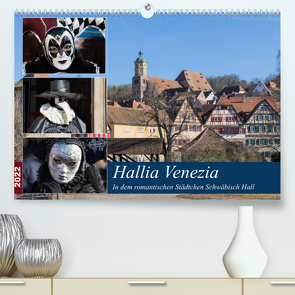 Hallia Venezia in dem romantischen Städtchen Schwäbisch Hall (Premium, hochwertiger DIN A2 Wandkalender 2022, Kunstdruck in Hochglanz) von Dürr,  Brigitte